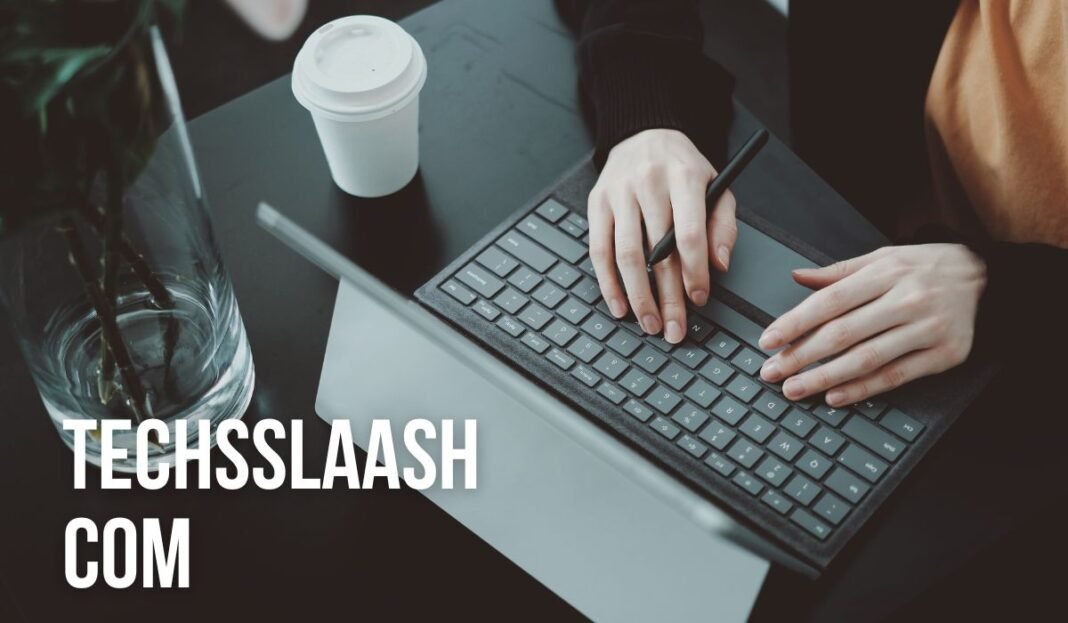 Techsslaash: Your Ultimate Tech Guide