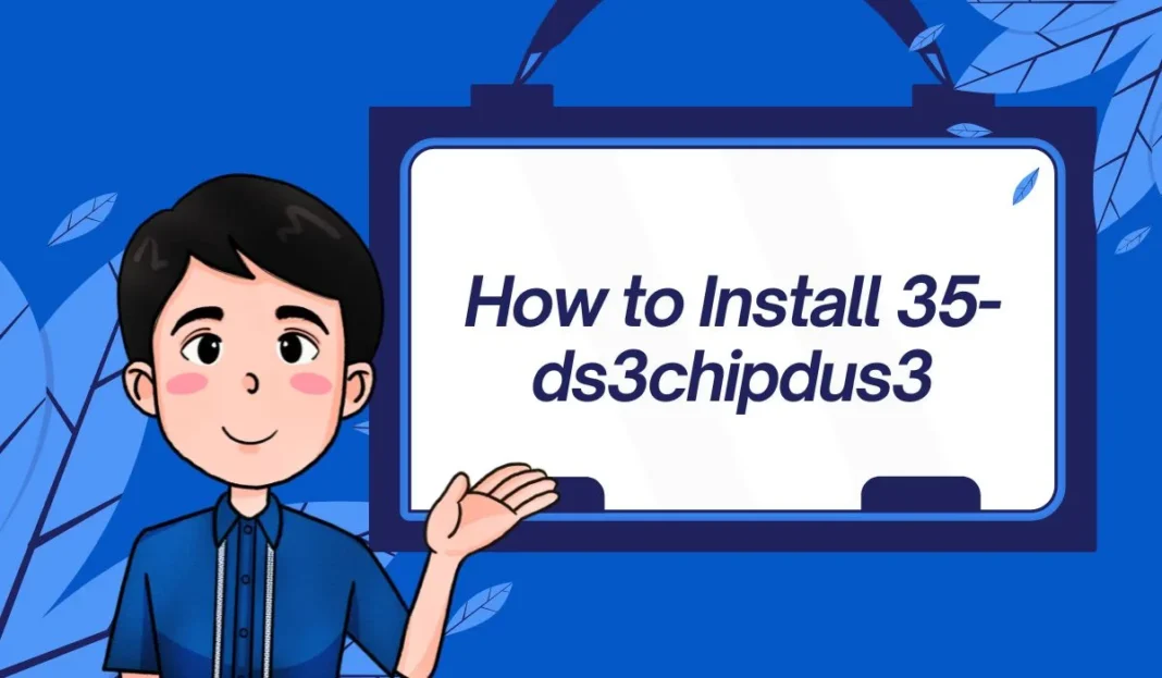 How to Install 35-ds3chipdus3: Complete & Safe Installation Guide