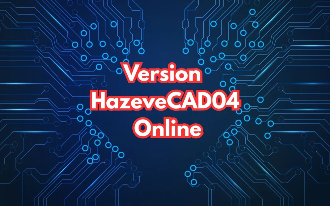 Hazevecad04 Online: Guide to Efficient CAD Design